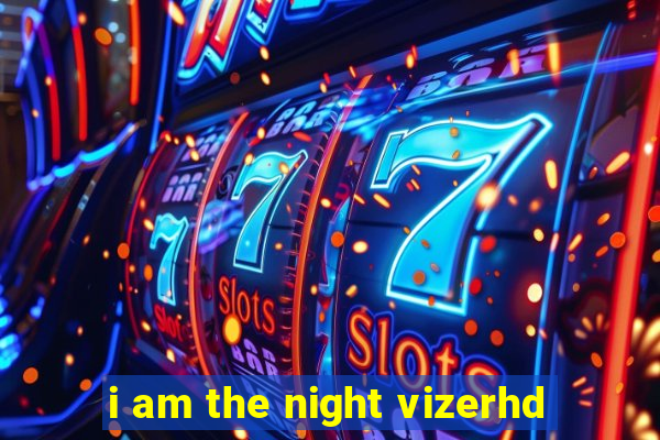 i am the night vizerhd